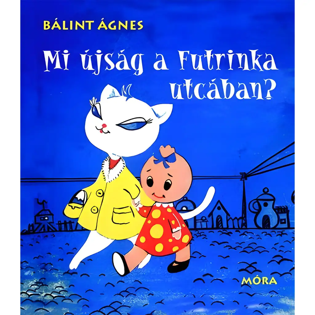 Móra: Bálint Ágnes - Mi újság a Futrinka utcában? mesekönyv