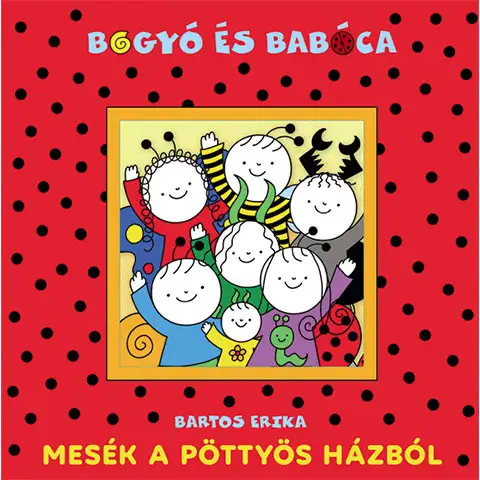 Bogyó és Babóca: Mesék a Pöttyös házból mesekönyv - Pagony