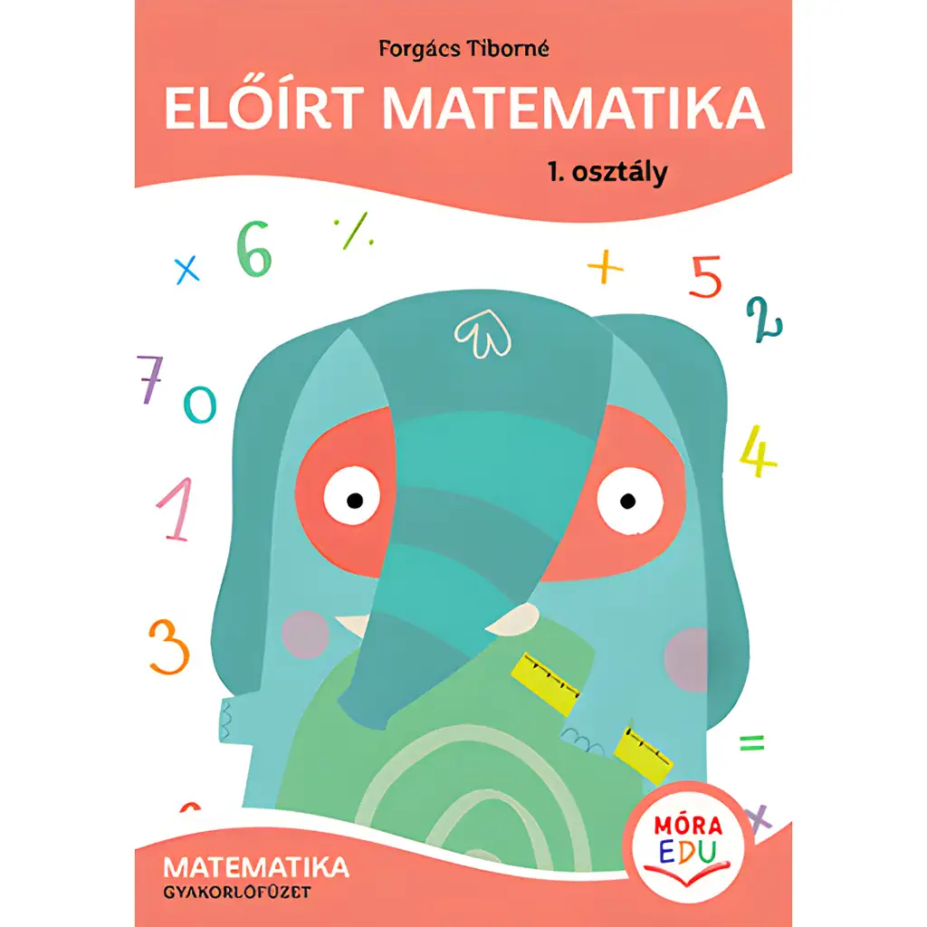 Móra: Forgács Tiborné - Előírt matematika Gyakorlófüzet 1. osztály