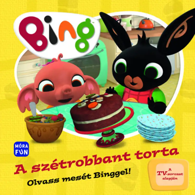 Móra: Bing - A szétrobbant torta - Olvass mesét Binggel! mesekönyv
